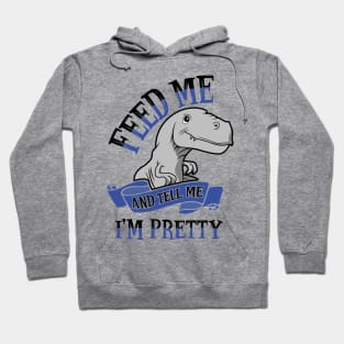 Feed Me and Tell Me I'm Pretty Hoodie